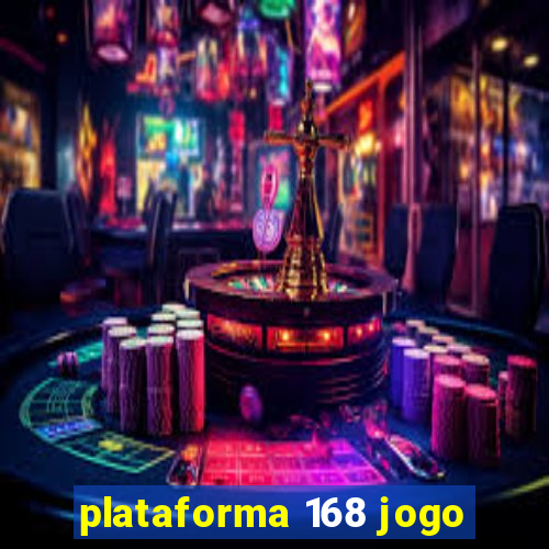 plataforma 168 jogo